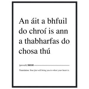 IRISH PRINT Your Feet Will Bring You Where Your Heart Is - An áit a bhfuil do chroí is ann a thabharfas do chosa thú Proverb Gaelic Ireland