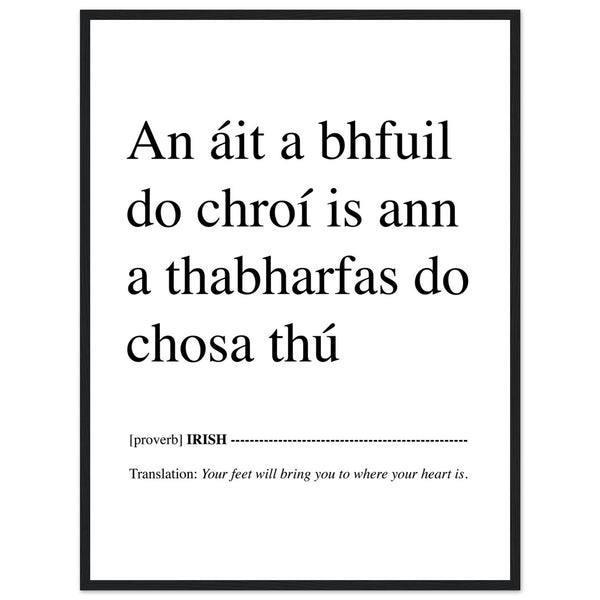 IRISH PRINT Your Feet Will Bring You Where Your Heart Is - An áit a bhfuil do chroí is ann a thabharfas do chosa thú Proverb Gaelic Ireland